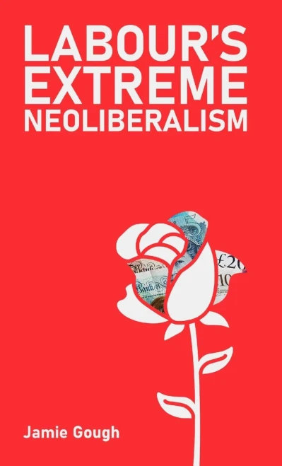 Labour's Extreme Neoliberalism