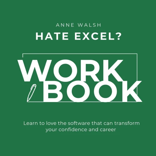 Hate Excel? Workbook. Learn to love the software that can tranform your confidence and career