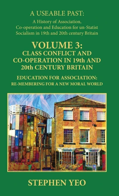 Class Conflict and Co-Operation in 19th and 20th Century Britain: Education for Association: Re-Membering for a New Moral World
