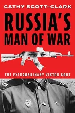 Russia's Man of War: The Extraordinary Viktor Bout