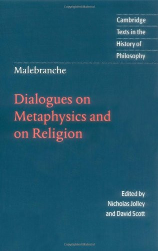 Malebranche: Dialogues On Metaphysics And On Religion (Cambridge Texts In The History Of Philosophy)