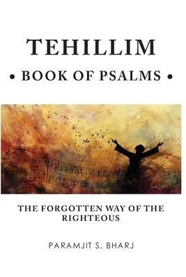 Tehillim - Book of Psalms: The Forgotten Way of the Righteous