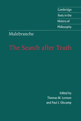 The Search After Truth: With Elucidations Of The Search After Truth (Cambridge Texts In The History Of Philosophy)