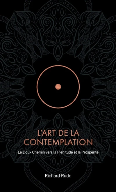L'Art de la Contemplation: Le Doux Chemin vers la Plénitude et la Prospérité - (Hardback or Cased Book)