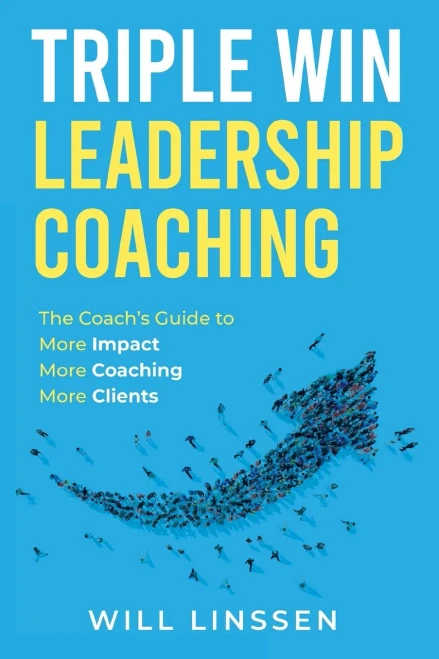 Triple Win Leadership Coaching: The Coach's Guide to More Impact, More Coaching, and More Clients - (Paperback or Softback)