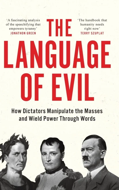 The Language of Evil: How Dictators Manipulate the Masses and Wield Power Through Words