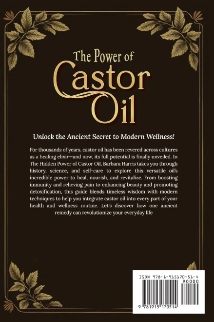 The Hidden Power of Castor Oil: Nature's Ultimate Elixir Revealed: Unlock Ancient Holistic Secrets to Reduce Inflammation Boost Wellness and Rediscove