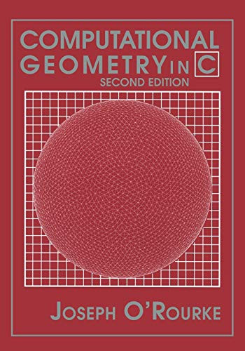 Computational Geometry In C (Cambridge Tracts In Theoretical Computer Science (Paperback))