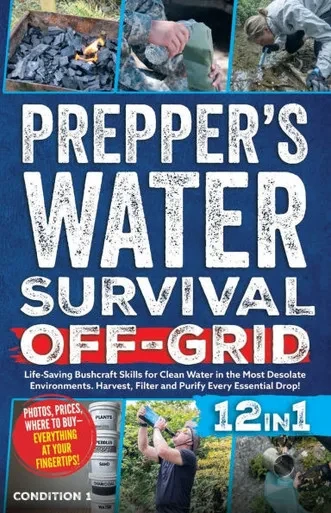 Prepper's Water Survival Off-Grid: Life-Saving Bushcraft Skills for Clean Water in the Most Desolate Environments. Harvest, Filter and Purify Every Es - (Paperback or Softback)