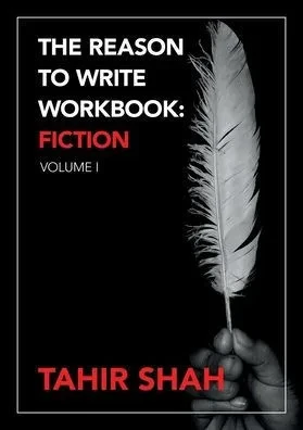 The Reason to Write Workbook: Fiction: Volume I