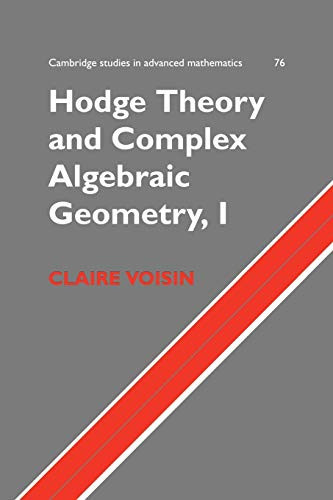 Hodge Theory And Complex Algebraic Geometry I: Volume 1 (Cambridge Studies In Advanced Mathematics, Series Number 76)
