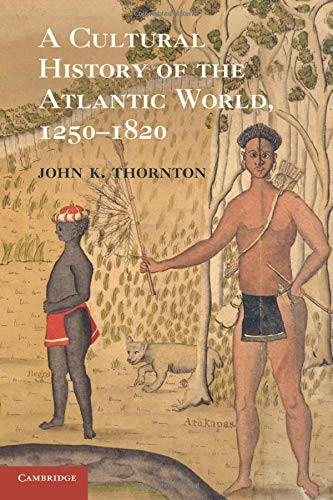 A Cultural History Of The Atlantic World, 1250?çô1820