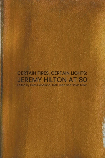 Certain Fires, Certain Lights: Jeremy Hilton at 80