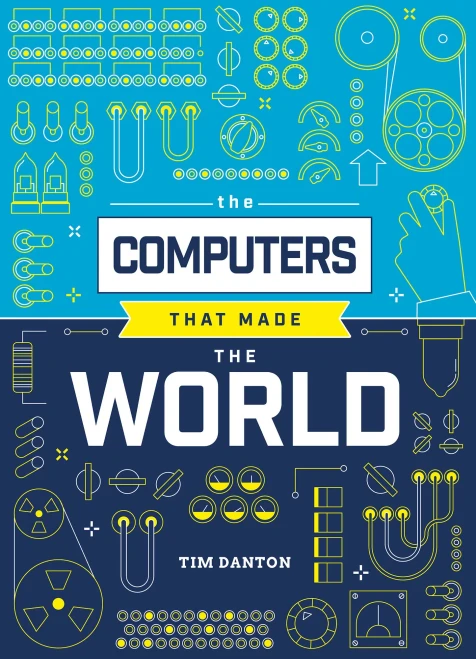The Computers That Made the World