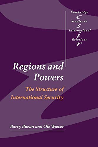 Regions And Powers: The Structure Of International Security (Cambridge Studies In International Relations, Series Number 91)
