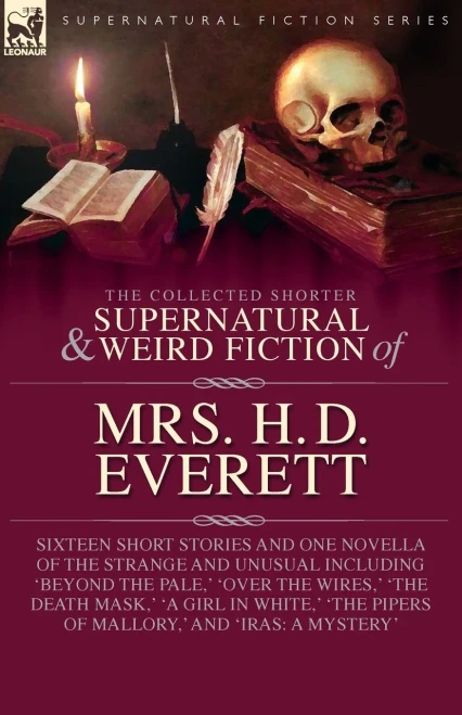 The Collected Supernatural and Weird Fiction of Mrs. H. D. Everett: Sixteen Short Stories and One Novella of the Strange and Unusual Including 'Beyond - (Paperback or Softback)