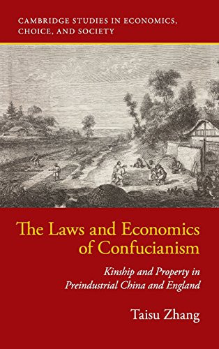 The Laws And Economics Of Confucianism: Kinship And Property In Preindustrial China And England (Cambridge Studies In Economics, Choice, And Society)