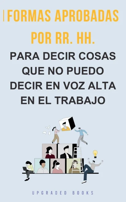 Formas aprobadas por RR. HH. para decir cosas que no puedo decir en voz alta en el trabajo