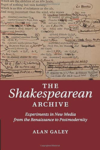 The Shakespearean Archive: Experiments In New Media From The Renaissance To Postmodernity
