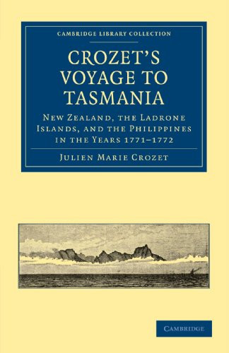 Crozet'S Voyage To Tasmania, New Zealand, The Ladrone Islands, And The Philippines In The Years 1771?çô1772 (Cambridge Library Collection - Maritime Exploration)
