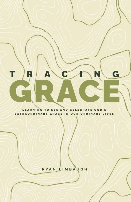 Tracing Grace: Learning To See And Celebrate God's Extraordinary Grace In Our Ordinary Lives