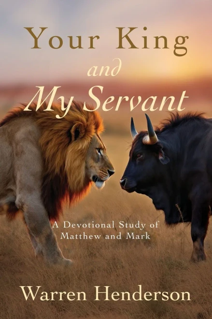 Your King and My Servant - A Devotional Study of Matthew and Mark