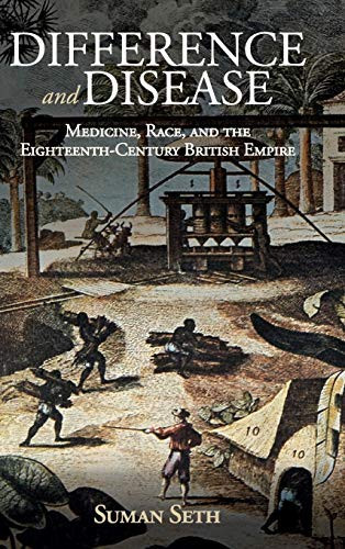Difference And Disease: Medicine, Race, And The Eighteenth-Century British Empire (Global Health Histories)
