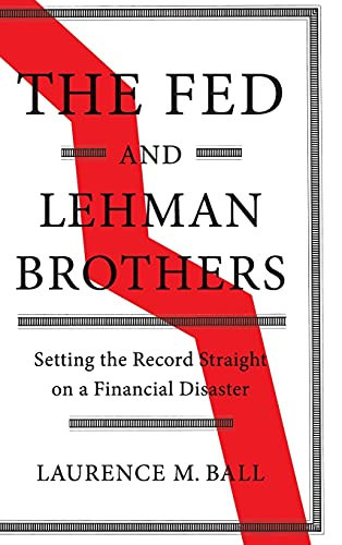 The Fed And Lehman Brothers: Setting The Record Straight On A Financial Disaster (Studies In Macroeconomic History)