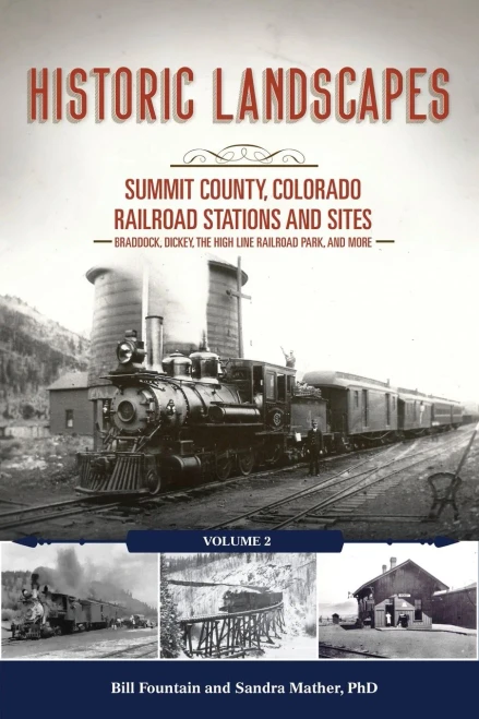 Historic Landscapes: Summit County, Colorado Railroad Stations and Sites, Braddock, Dickey, the High Line Railroad, and More