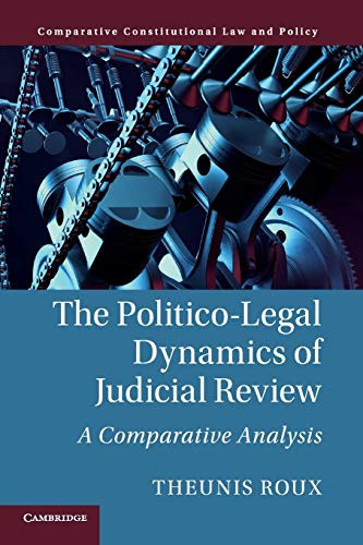 The Politico-Legal Dynamics Of Judicial Review: A Comparative Analysis (Comparative Constitutional Law And Policy)