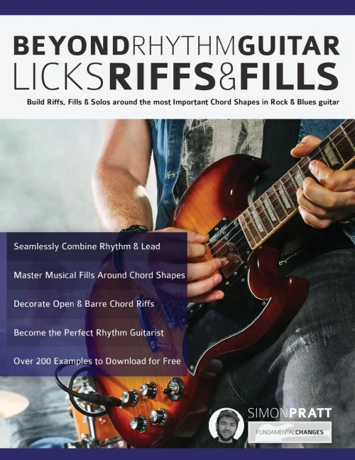 Beyond Rhythm Guitar: Riffs, Licks and Fills: Build Riffs, Fills & Solos around the most Important Chord Shapes in Rock & Blues guitar (Play Rhythm Guitar)