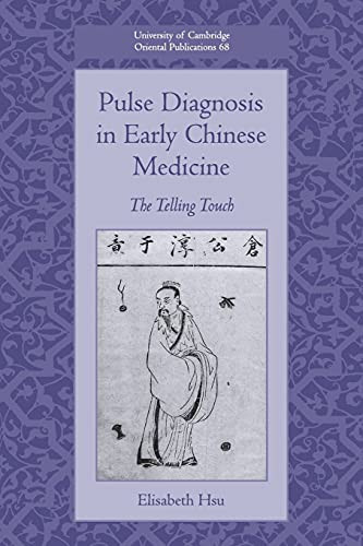 Pulse Diagnosis In Early Chinese Medicine: The Telling Touch (University Of Cambridge Oriental Publications, Series Number 68)