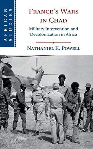 France'S Wars In Chad: Military Intervention And Decolonization In Africa (African Studies, Series Number 150)