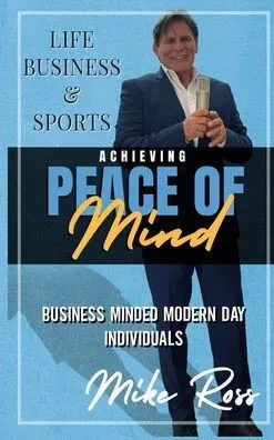 Achieving Peace of Mind in Life, Business, and Sports - (Hardback or Cased Book)