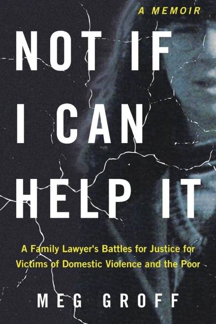 Not If I Can Help It: A Family Lawyer's Battles for Justice for Victims of Domestic Violence and the Poor - (Paperback or Softback)