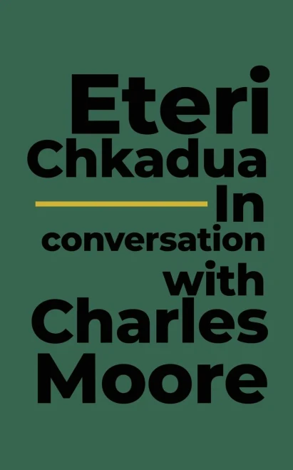 Eteri Chkadua In conversation with Charles Moore
