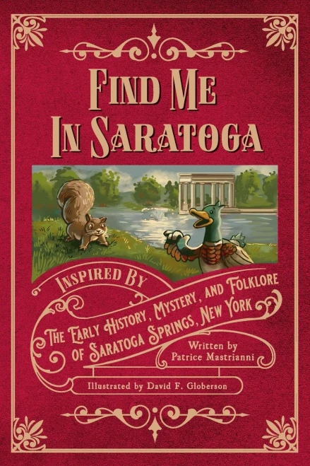 Find Me in Saratoga: Inspired by the Early History, Mystery and Folklore of Saratoga Springs, New York