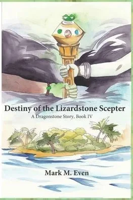 Destiny of the Lizardstone Scepter: A Dragonstone Story, Book IV