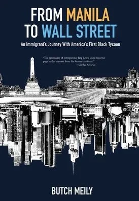 From Manila to Wall Street: An Immigrant's Journey With America's First Black Tycoon - (Hardback or Cased Book)