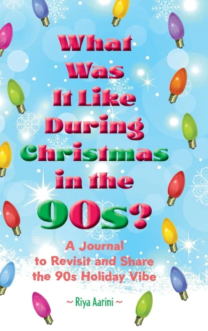 What Was It Like During Christmas in the 90s?: A Journal to Revisit and Share the 90s Holiday Vibe - (Hardback or Cased Book)