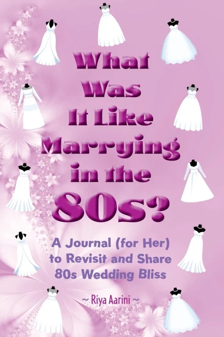 What Was It Like Marrying in the 80s?: A Journal (for Her) to Revisit and Share 80s Wedding Bliss - (Paperback or Softback)