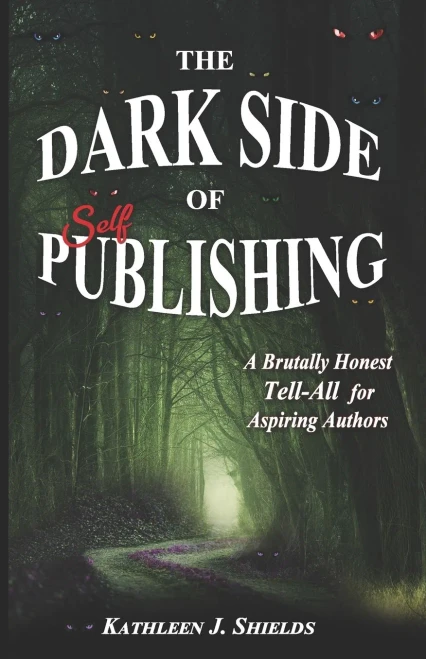 The Dark Side of Self-Publishing: A Brutally Honest Tell-All for Aspiring Authors