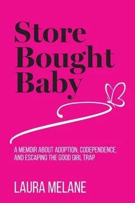 Store Bought Baby: A Memoir About Adoption, Codependence, and Escaping the Good Girl Trap - (Paperback or Softback)