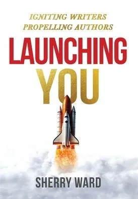 Launching You: Igniting Writers Propelling Authors - (Hardback or Cased Book)