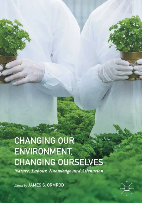 Changing Our Environment, Changing Ourselves: Nature, Labour, Knowledge And Alienation
