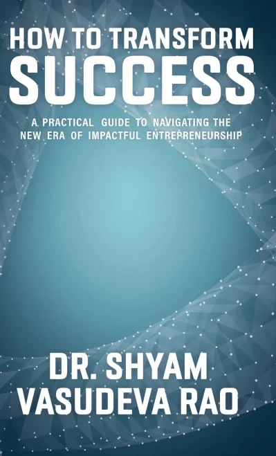 How To Transform Success: A Practical Guide to Navigating the New Era of Impactful Entrepreneurship - (Hardback or Cased Book)