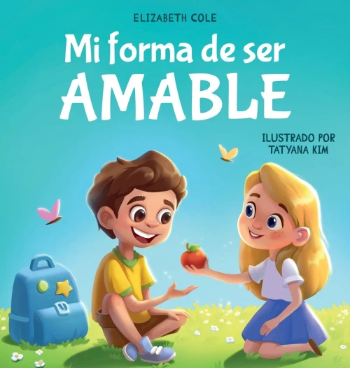 Mi forma de ser Amable: Libro ilustrado acerca del Amor hacia los Demás, la Empatía y la Inclusión Cuentos infantiles en español - (Hardback or Cased Book)