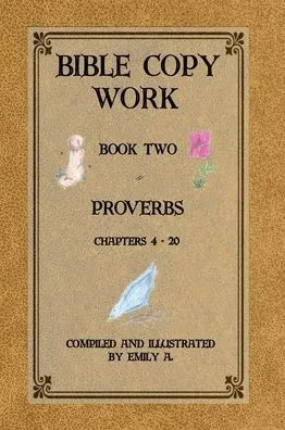 Bible Copy Work: Proverbs Chapters 4 -20