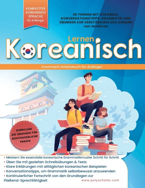 Koreanisch-Grammatik Arbeitsbuch für Anfänger: Meistern Sie Grammatik Schritt für Schritt & Lesen, mit klaren Erklärungen der alltäglichen koreanische