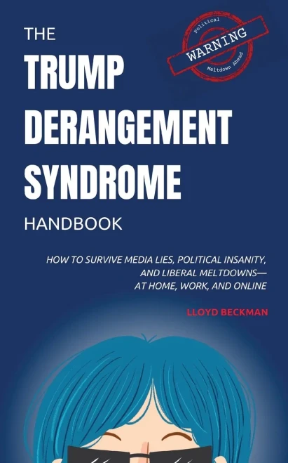 The Trump Derangement Syndrome Handbook: How to Survive Media Lies, Political Insanity, and Liberal Meltdowns-at Home, Work, and Online